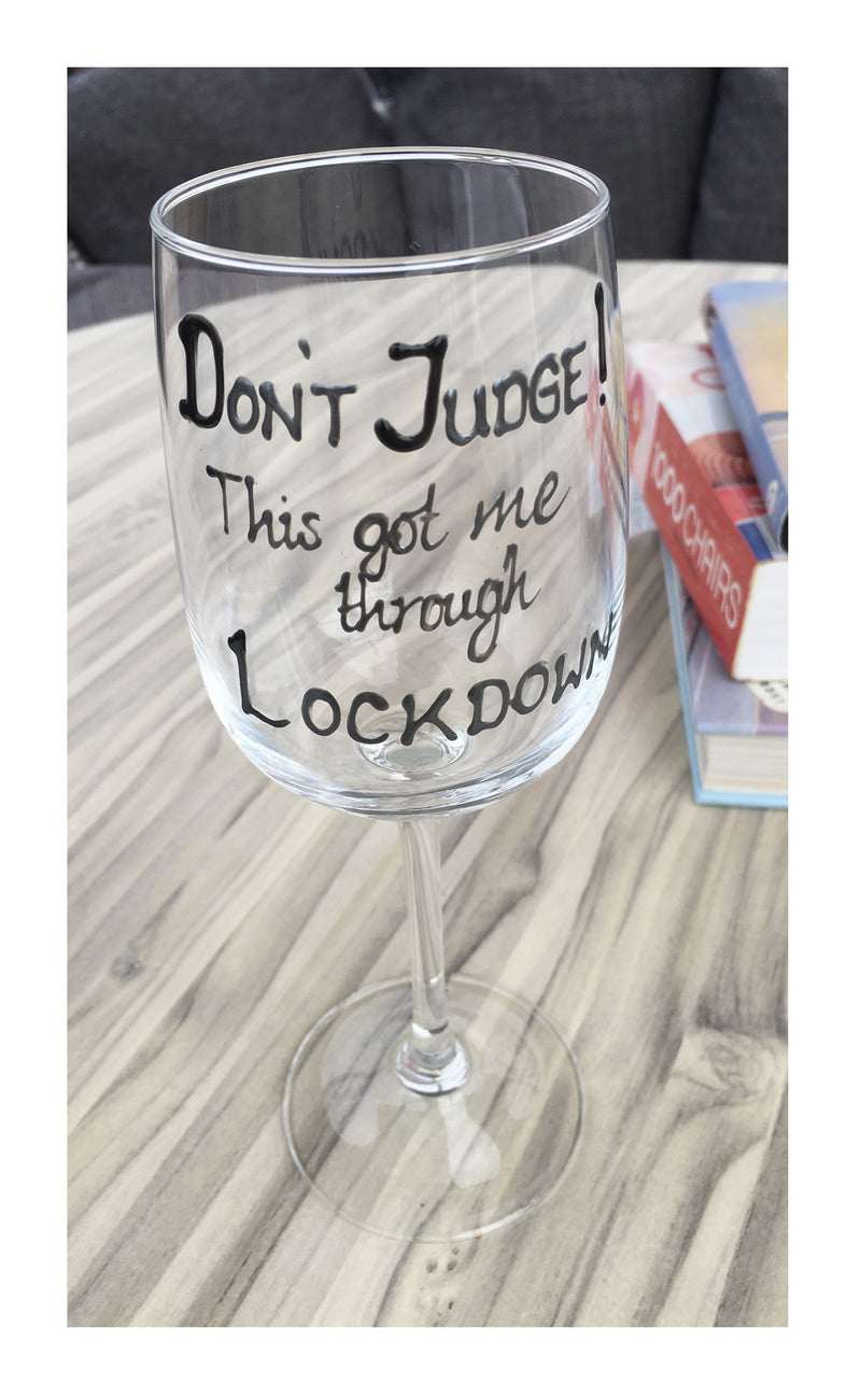Don't Judge this got me though lockdown wine Glass